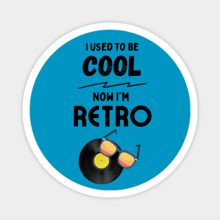 I Used to be Cool, Now I'm Retro Magnet